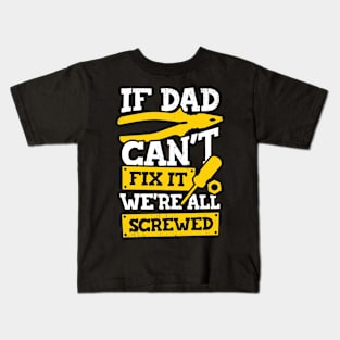 If Dad Can't Fix It We're All Screwed Kids T-Shirt